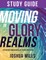 Moving in Glory Realms Study Guide