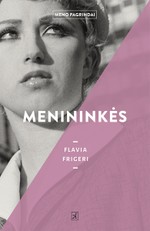 MENININKĖS: glausta ir patraukli daugiau nei penkiasdešimties menininkių nuo XVII amžiaus iki mūsų dienų gyvenimo ir meno apžvalga
