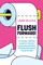 Flush Forward!