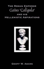 The Roman Emperor Gaius 'Caligula' and His Hellenistic Aspirations
