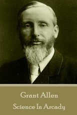 Grant Allen - Science In Arcady