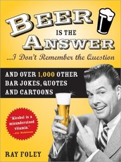 Beer is the Answer...I Don't Remember the Question