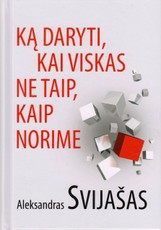 Ką daryti, kai viskas ne taip, kaip norime Ką daryti, kai viskas ne taip, kaip norime