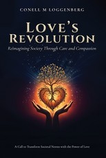LOVE'S REVOLUTION Reimagining Society Through Care and Compassion