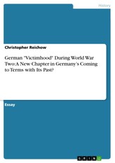 German "Victimhood" During World War Two: A New Chapter in Germany's Coming to Terms with Its Past?