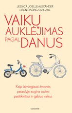 VAIKŲ AUKLĖJIMAS PAGAL DANUS: ką laimingiausi žmonės pasaulyje žino apie savimi pasitikinčių ir gabių vaikų auginimą