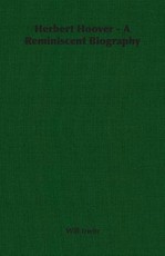 Herbert Hoover - A Reminiscent Biography