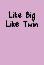 Like Big Like Twin