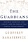 The Guardians: Kingman Brewster, His Circle, and the Rise of the Liberal Establishment