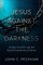 Jesus Against the Darkness