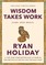 Wisdom Takes Work