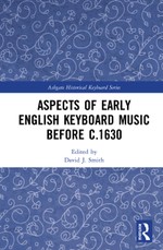 Aspects of Early English Keyboard Music before c.1630