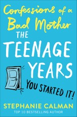 Confessions of a Bad Mother: The Teenage Years