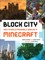Block City: How to Build Incredible Worlds in Minecraft