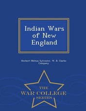 Indian Wars of New England - War College Series