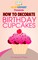 How to Decorate Birthday Cupcakes: Your Step-By-Step Guide to Decorating Birthday Cupcakes