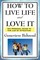 How to Live Life and Love It