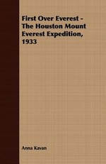 First Over Everest -The Houston Mount Everest Expedition, 1933