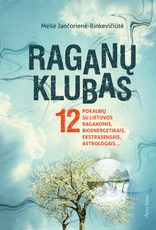 Raganų klubas: 12 pokalbių su Lietuvos raganomis, bioenergetikais, ekstrasensais, astrologais