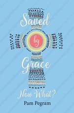 Saved By Grace, Now What?