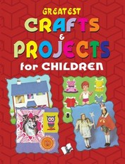 Greatest Crafts & Projects for Children