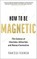 How to Be Magnetic