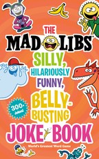The Silly, Hilariously Funny, Belly-Busting Mad Libs Joke Book