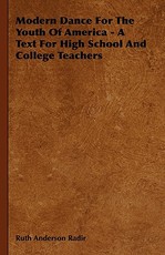 Modern Dance for the Youth of America - A Text for High School and College Teachers