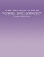 Department of the Treasury Technical Explanation of the Convention Between the Government of the United States of America and the Government of the Republic of Hungary