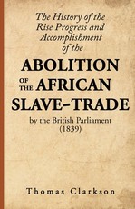 The History of the Rise, Progress and Accomplishment of the Abolition of the African Slave-Trade, by the British Parliament (1839)