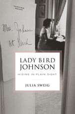 Lady Bird Johnson: Hiding in Plain Sight