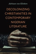 Decolonizing Christianities in Contemporary Nigerian Literature