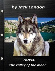 The valley of the moon NOVEL by Jack London (Original Version)