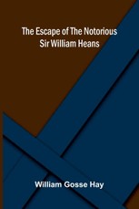 The Escape of the Notorious Sir William Heans