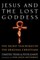 Jesus and the Lost Goddess