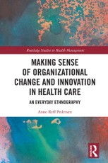 Making Sense of Organizational Change and Innovation in Health Care