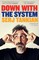 Down with the System