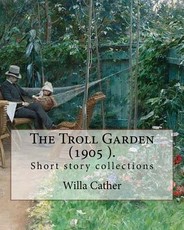 The Troll Garden, 1905 (short stories). By