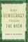 Why Democracy Needs the Rich