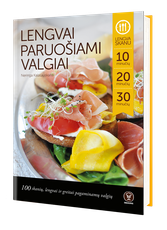 Lengvai paruošiami valgiai: 100 skanių, lengvai ir greitai pagaminamų valgių
