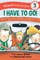 I Have to Go! Early Reader