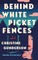 Behind White Picket Fences
