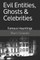 Evil Entities, Ghosts & Celebrities