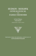 Hudson-Mohawk Genealogical and Family Memoirs. in Four Volumes. Volume IV. Includes Index to All Four Volumes