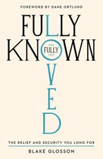 Fully Known, Fully Loved