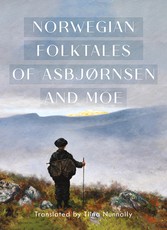 The Complete and Original Norwegian Folktales of AsbjÃÂ¸rnsen and Moe