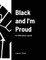 Black and I'm Proud