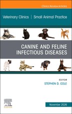 Canine and Feline Infectious Diseases, An Issue of Veterinary Clinics of North America: Small Animal Practice