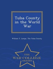 Tulsa County in the World War - War College Series