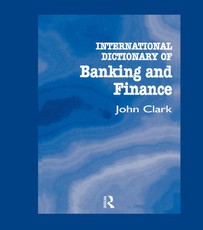 Clark, J: International Dictionary of Banking and Finance